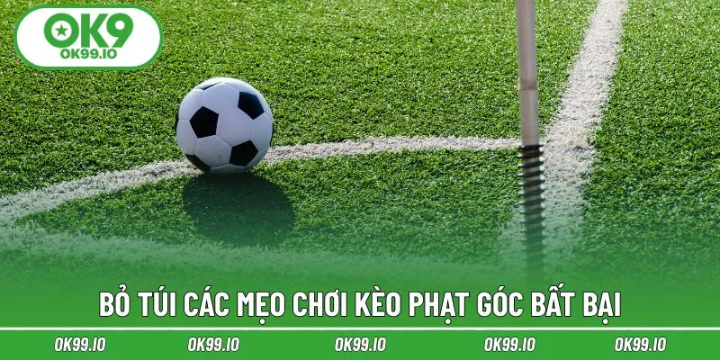 Bỏ túi các mẹo chơi kèo phạt góc bất bại