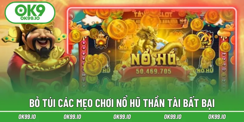 Bỏ túi các mẹo chơi nổ hũ thần tài bất bại