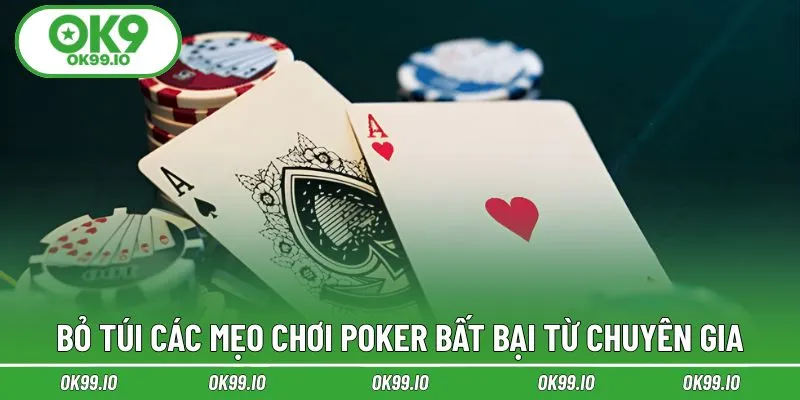 Bỏ túi các mẹo chơi Poker bất bại từ chuyên gia