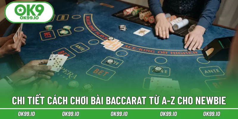Chi tiết cách chơi bài Baccarat từ A-Z cho newbie