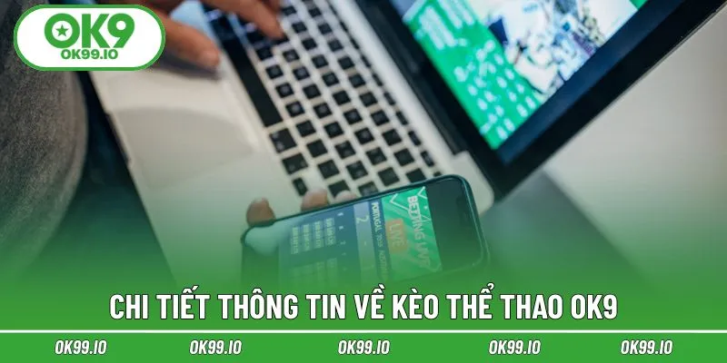 Chi tiết thông tin về kèo thể thao OK9