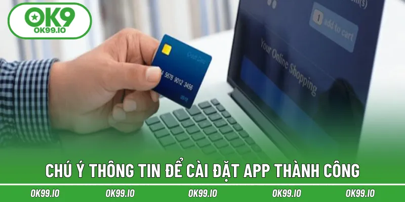 Chú ý thông tin để cài đặt app thành công