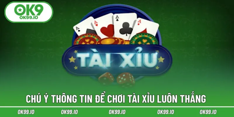 Chú ý thông tin để chơi Tài Xỉu luôn thắng 