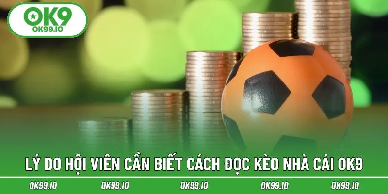Lý do hội viên cần biết cách đọc kèo nhà cái OK9