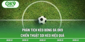 Phân Tích Kèo Bóng Đá OK9