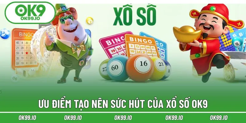 Các thế mạnh tạo nên sức hấp dẫn của xổ số OK9