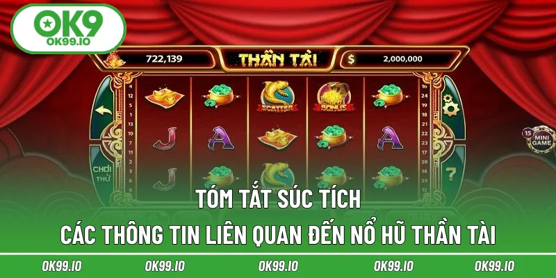 Tóm tắt súc tích các thông tin liên quan đến nổ hũ Thần Tài