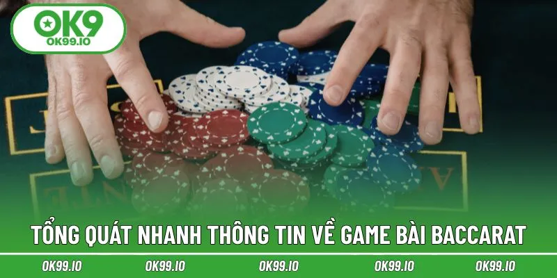 Tổng quát nhanh thông tin về game bài Baccarat
