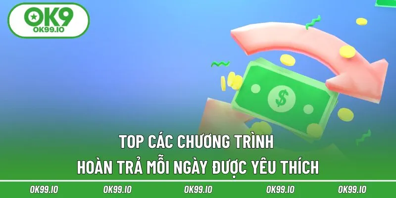 Top các chương trình hoàn trả mỗi ngày được yêu thích