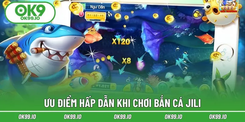 Ưu điểm hấp dẫn khi chơi bắn cá Jili